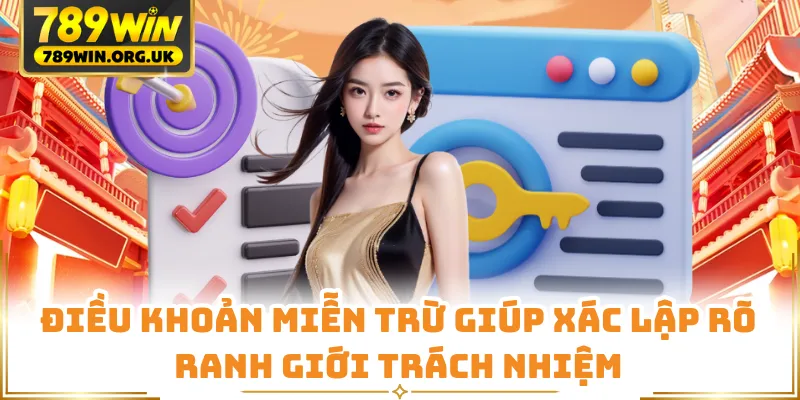 Điều khoản miễn trừ giúp xác lập rõ ranh giới trách nhiệm