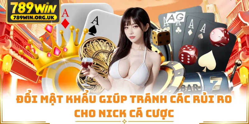 Đổi mật khẩu giúp tránh các rủi ro cho nick cá cược