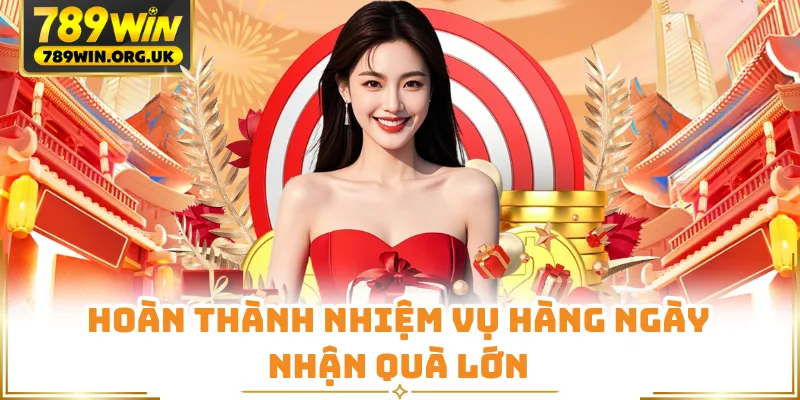 Hoàn thành nhiệm vụ hàng ngày nhận quà lớn