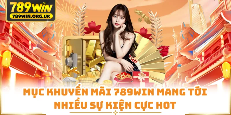 Mục khuyến mãi 789WIN mang tới nhiều sự kiện cực hot