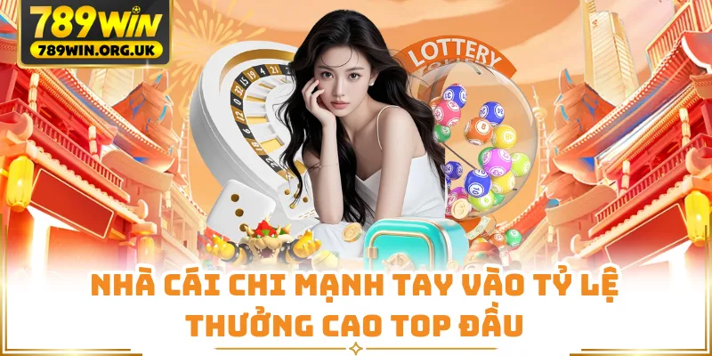 Nhà cái chi mạnh tay vào tỷ lệ thưởng cao top đầu